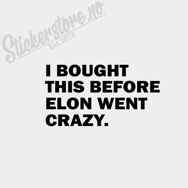 Bilde av I Bought This Before Elon Went Crazy Sticker